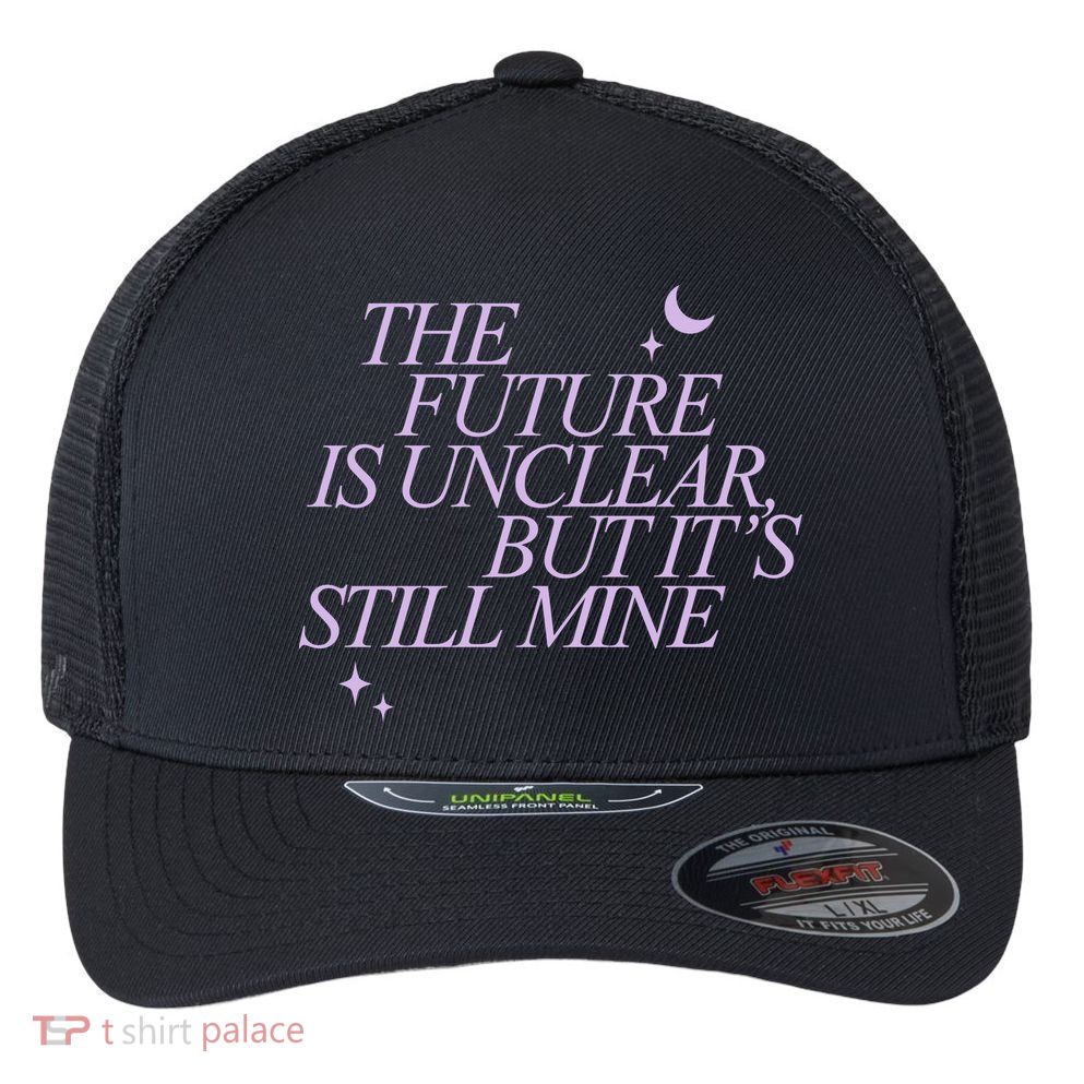 The Future Is Unclear But Its Still Mine Cute Flexfit Unipanel Trucker Cap