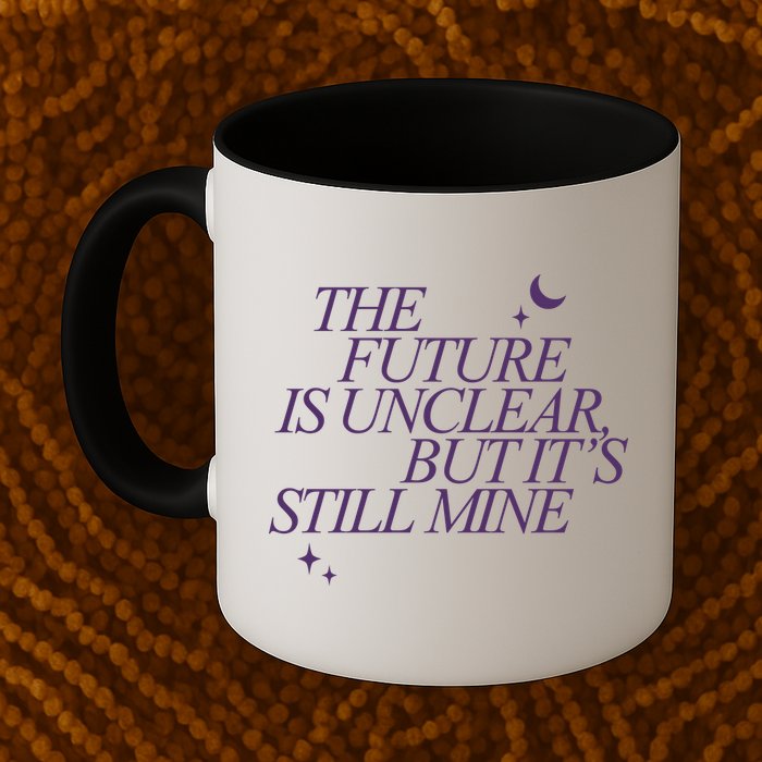 The Future Is Unclear But Its Still Mine Cute Mug