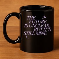 The Future Is Unclear But Its Still Mine Cute 11oz C Handle Ceramic Mug