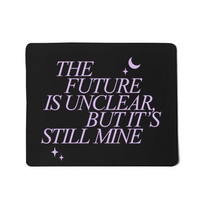 The Future Is Unclear But Its Still Mine Cute Mousepad
