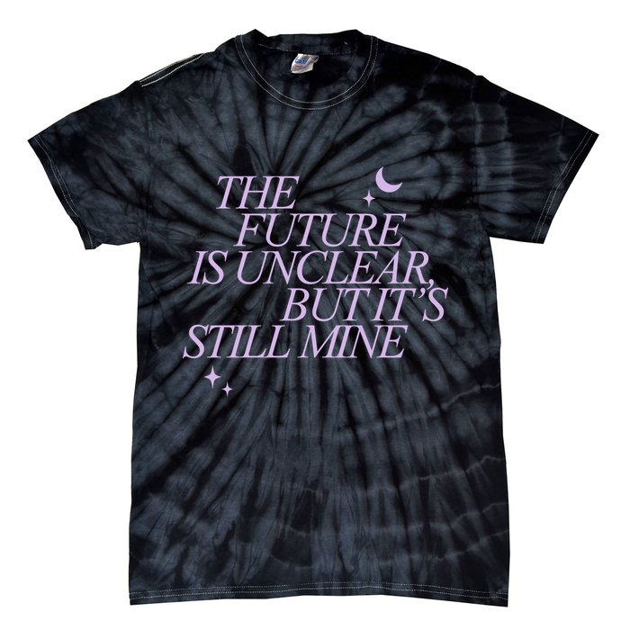 The Future Is Unclear But Its Still Mine Cute Tie-Dye T-Shirt