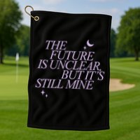 The Future Is Unclear But Its Still Mine Cute Golf Towel