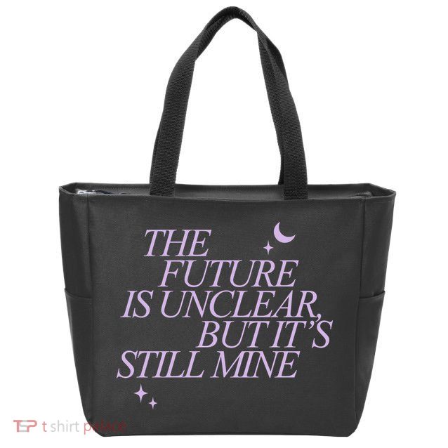 The Future Is Unclear But Its Still Mine Cute Zip Tote Bag