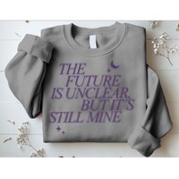 The Future Is Unclear But Its Still Mine Cute Sweatshirt