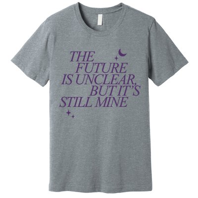 The Future Is Unclear But Its Still Mine Cute Premium T-Shirt