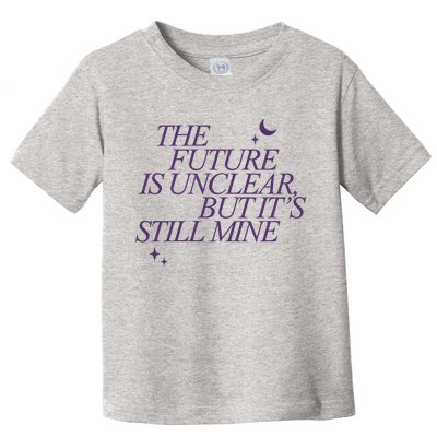 The Future Is Unclear But Its Still Mine Cute Toddler T-Shirt