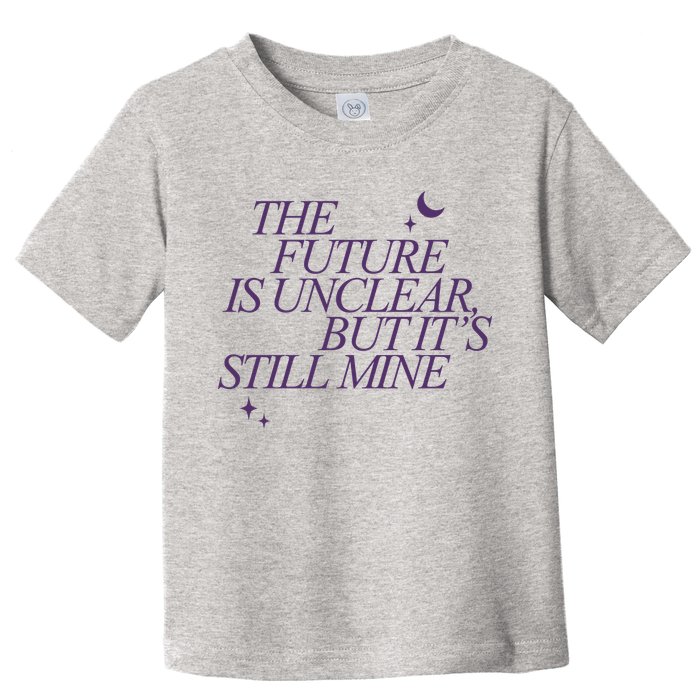 The Future Is Unclear But Its Still Mine Cute Toddler T-Shirt