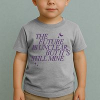 The Future Is Unclear But Its Still Mine Cute Toddler T-Shirt