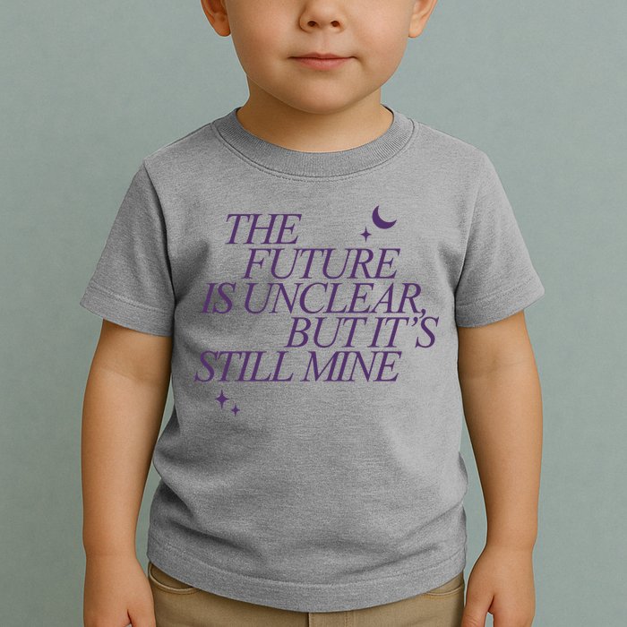 The Future Is Unclear But Its Still Mine Cute Toddler T-Shirt
