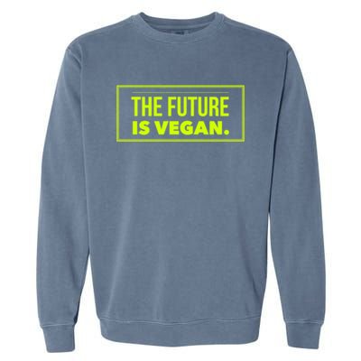 The Future Is Vegan Healthy Eating Veggie Plant Power Gift Garment-Dyed Sweatshirt