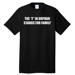 The F In Orphan Stands For Family Tall T-Shirt