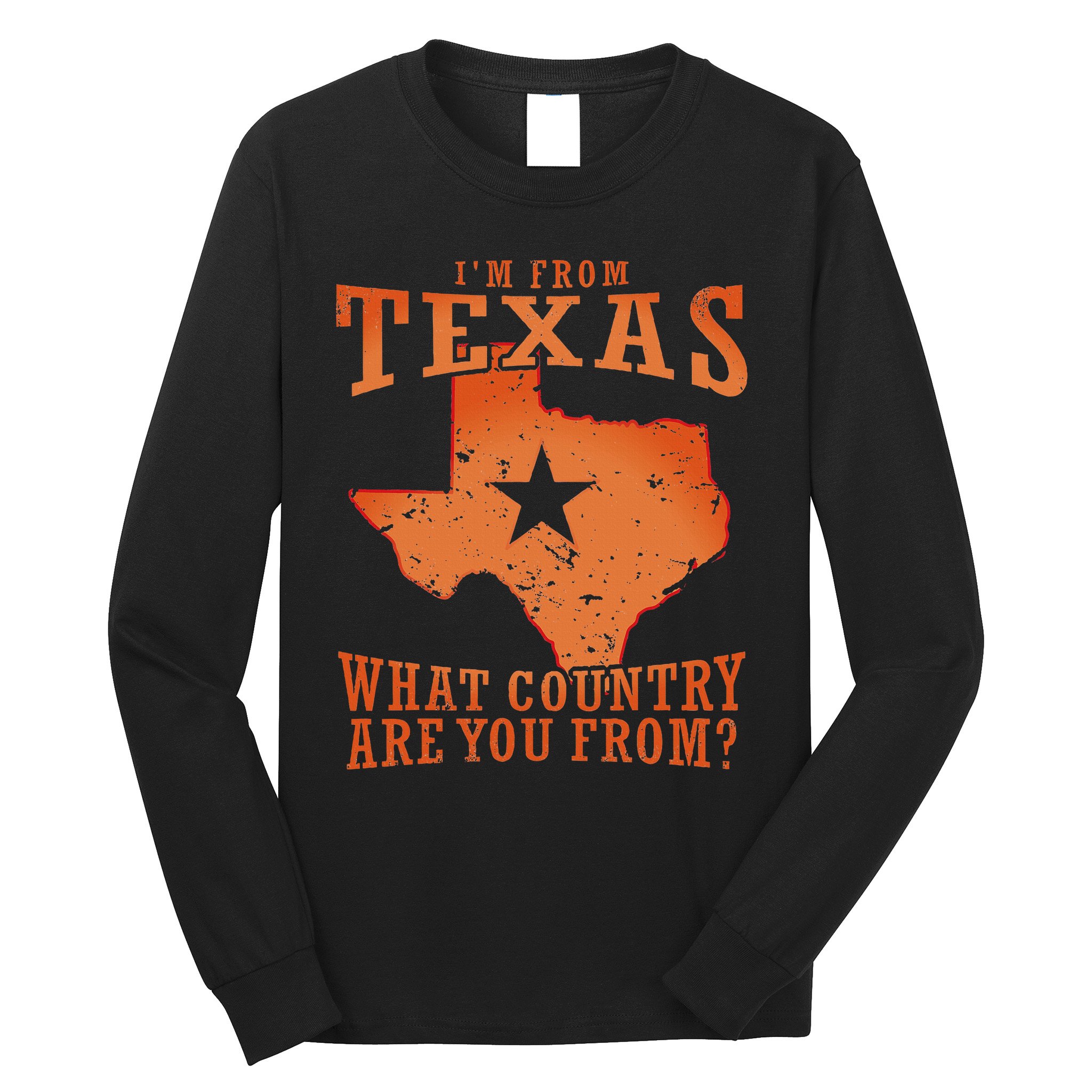 Texas Flag IM From Texas What Country Are You From Long Sleeve Shirt