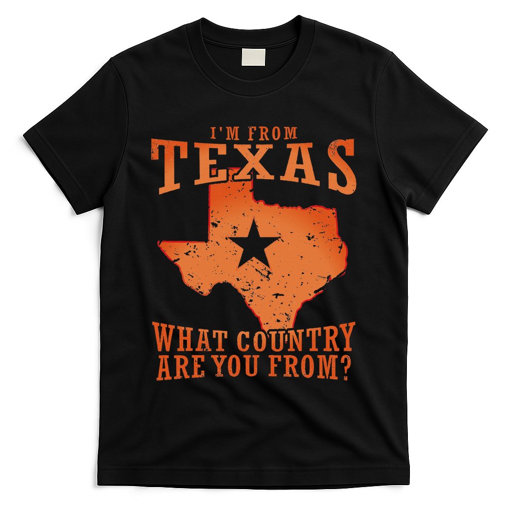 Texas Flag IM From Texas What Country Are You From T-Shirt
