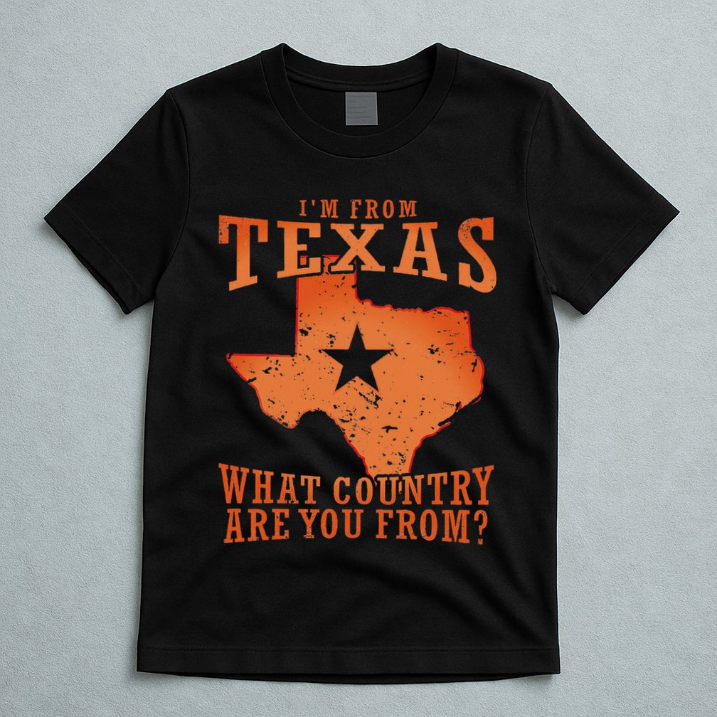 Texas Flag IM From Texas What Country Are You From T-Shirt