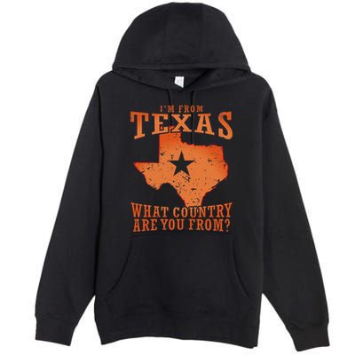 Texas Flag IM From Texas What Country Are You From Premium Pullover Hoodie