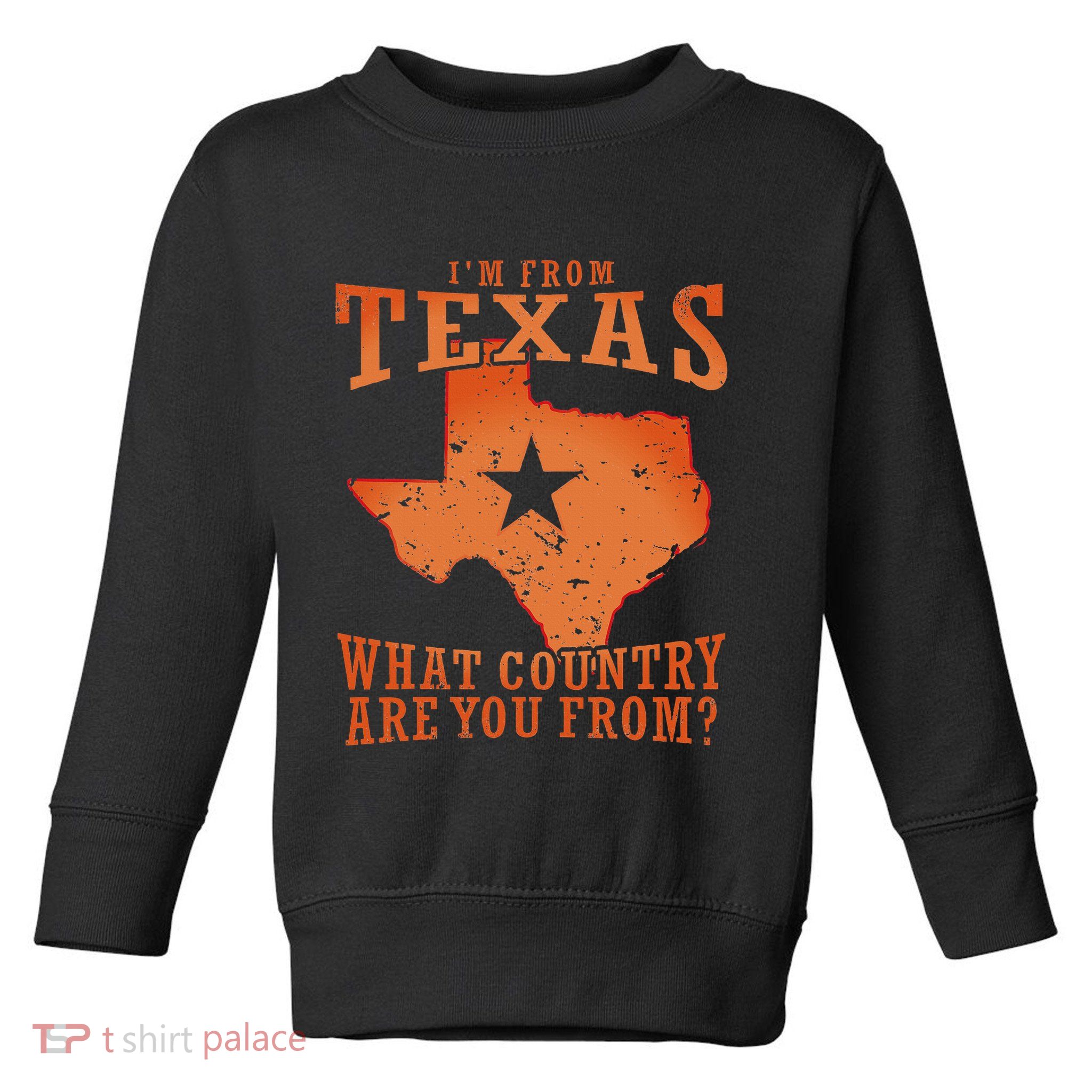 Texas Flag IM From Texas What Country Are You From Toddler Sweatshirt