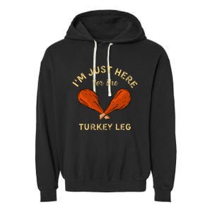 Thanksgiving Food IM Just Here For The Turkey Leg Garment-Dyed Fleece Hoodie