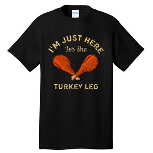 Thanksgiving Food IM Just Here For The Turkey Leg Tall T-Shirt