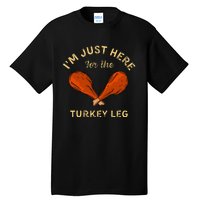 Thanksgiving Food IM Just Here For The Turkey Leg Tall T-Shirt