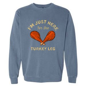 Thanksgiving Food IM Just Here For The Turkey Leg Garment-Dyed Sweatshirt