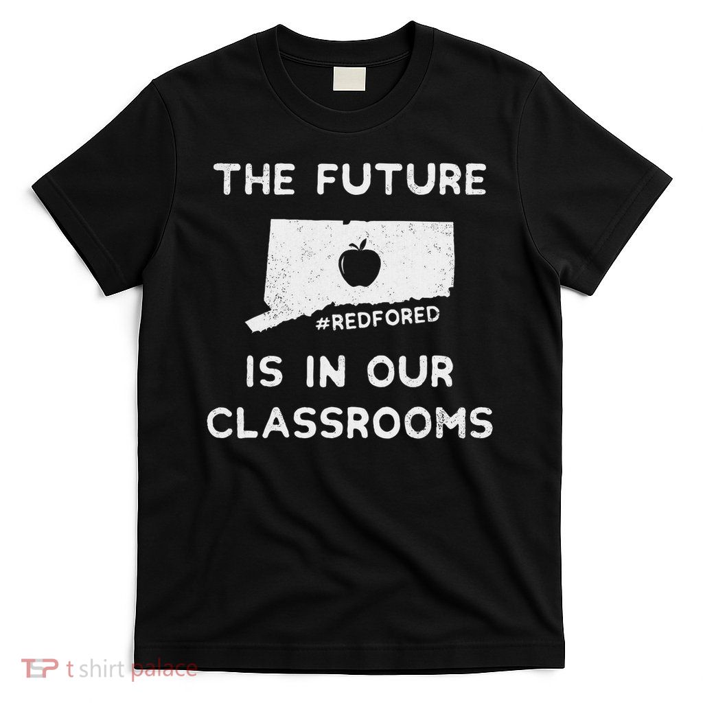 The Future In Our Classrooms Teacher Red For Ed Connecticut T-Shirt