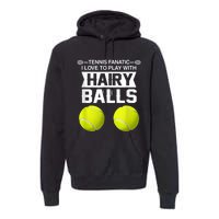 Tennis Fanatic I Love To Play With Hairy Balls Tennis Lover Premium Hoodie