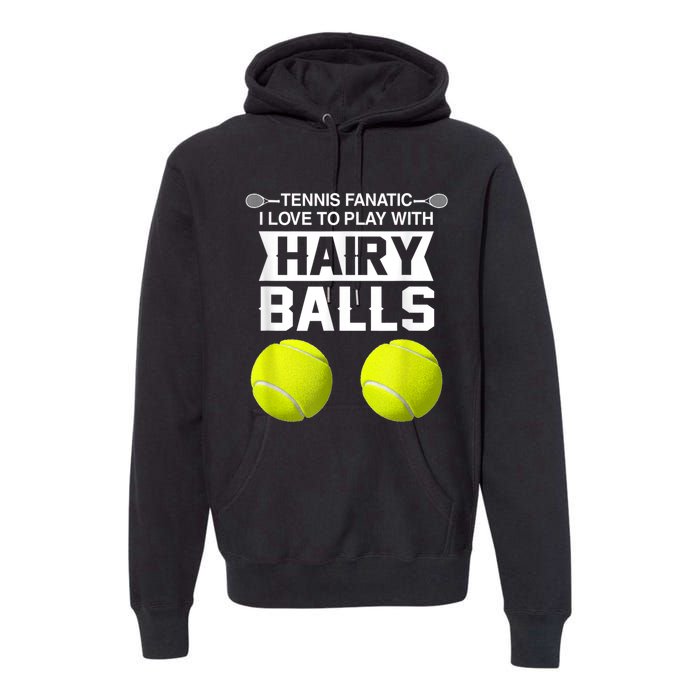 Tennis Fanatic I Love To Play With Hairy Balls Tennis Lover Premium Hoodie