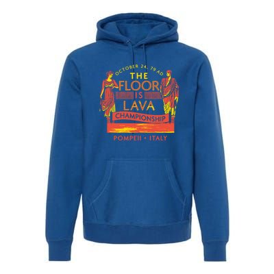 The Floor Is Lava Championship Pompeii History Lovers Gift Premium Hoodie