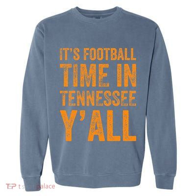 Tennessee Football ItS Football Time In Tennessee Yall Vol Garment-Dyed Sweatshirt