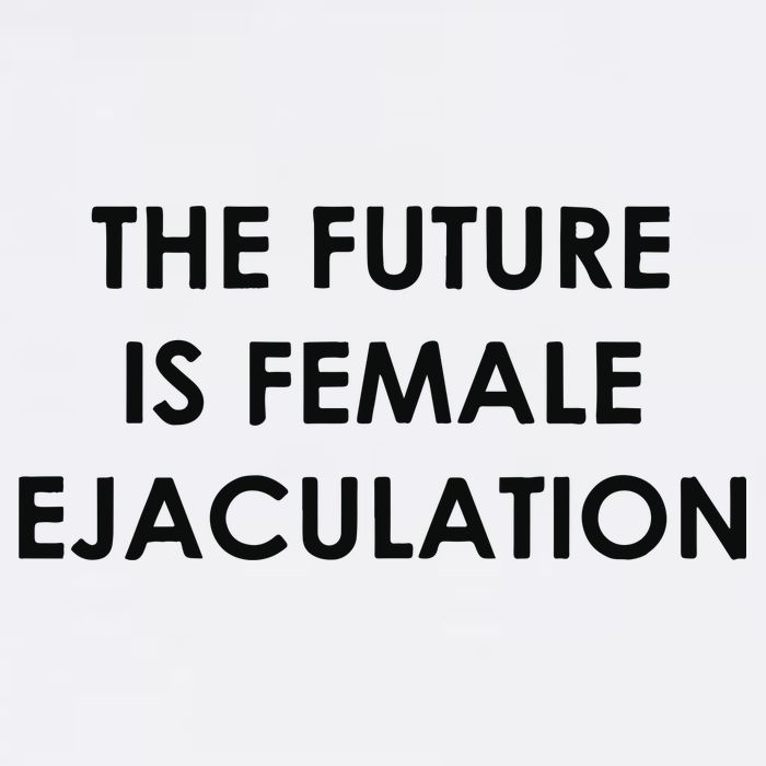 The Future Is Female Ejaculation Womens T-Shirt