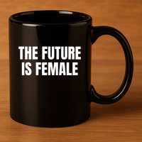 The Future Is Female 11oz C Handle Ceramic Mug
