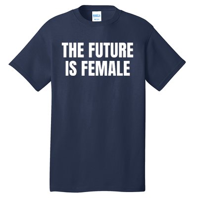 The Future Is Female Tall T-Shirt