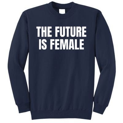 The Future Is Female Tall Sweatshirt