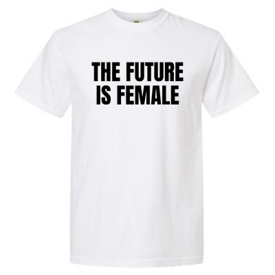 The Future Is Female Garment-Dyed Heavyweight T-Shirt