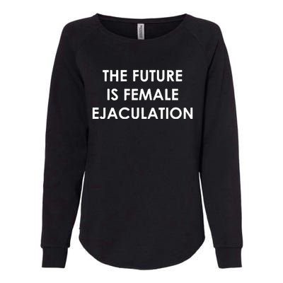 The Future Is Female Ejaculation Womens California Wash Sweatshirt