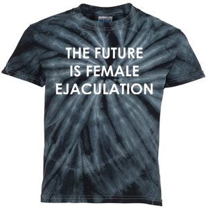 The Future Is Female Ejaculation Kids Tie-Dye T-Shirt