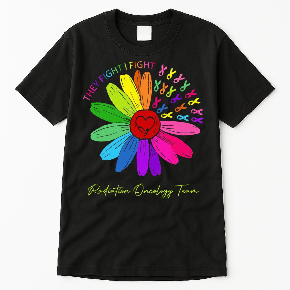 They Fight I Fight. Oncology Team. Radiation Oncology Nurse Tall T-Shirt