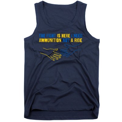 The Fight Is Here I Need Ammunition Not A Ride Helping Hands Stand With Ukraine Tank Top