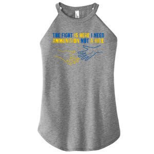 The Fight Is Here I Need Ammunition Not A Ride Helping Hands Stand With Ukraine Women's Perfect Tri Rocker Tank