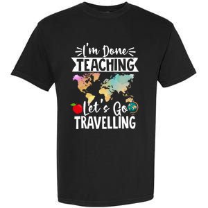 Traveller Flight Im Done Teaching Lets Go Travelling Gift Garment-Dyed Heavyweight T-Shirt