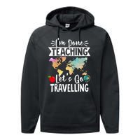 Traveller Flight Im Done Teaching Lets Go Travelling Gift Performance Fleece Hoodie