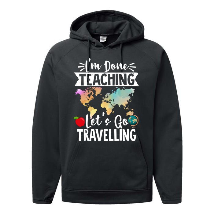 Traveller Flight Im Done Teaching Lets Go Travelling Gift Performance Fleece Hoodie