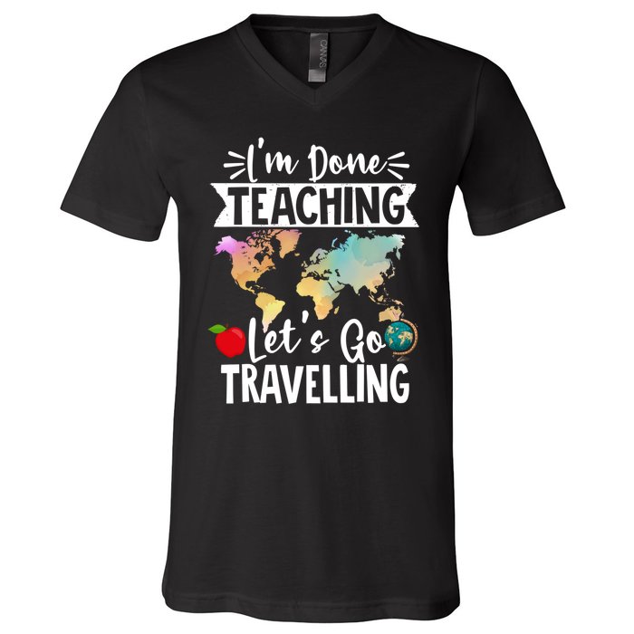 Traveller Flight Im Done Teaching Lets Go Travelling Gift V-Neck T-Shirt