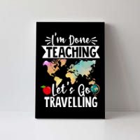 Traveller Flight Im Done Teaching Lets Go Travelling Gift Canvas