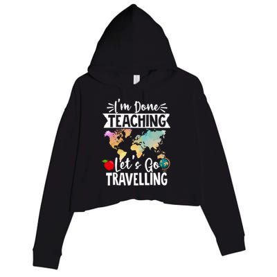 Traveller Flight Im Done Teaching Lets Go Travelling Gift Crop Fleece Hoodie