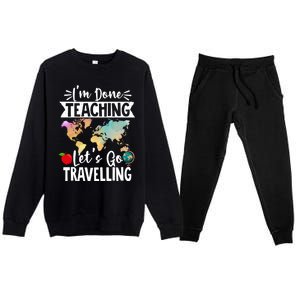 Traveller Flight Im Done Teaching Lets Go Travelling Gift Premium Crewneck Sweatsuit Set