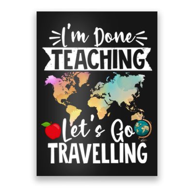 Traveller Flight Im Done Teaching Lets Go Travelling Gift Poster