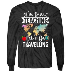 Traveller Flight Im Done Teaching Lets Go Travelling Gift Tie-Dye Long Sleeve Shirt