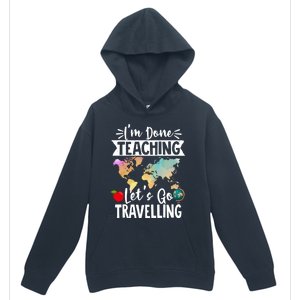 Traveller Flight Im Done Teaching Lets Go Travelling Gift Urban Pullover Hoodie