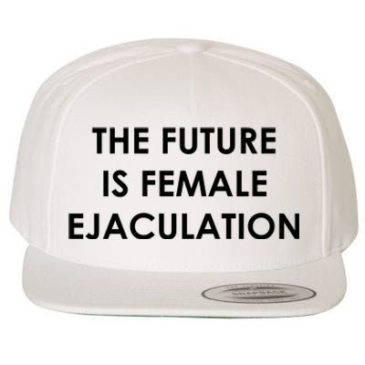 The Future Is Female Ejaculation Wool Snapback Cap